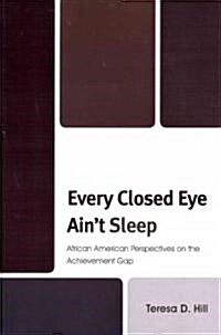 Every Closed Eye Aint Sleep: African American Perspectives on the Achievement Gap (Paperback)