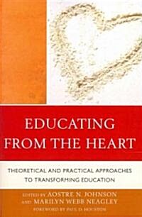 Educating from the Heart: Theoretical and Practical Approaches to Transforming Education (Paperback)