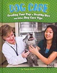 Dog Care: Feeding Your Pup a Healthy Diet and Other Dog Care Tips (Hardcover)