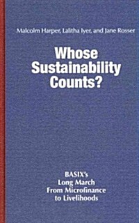 Whose Sustainability Counts?: BASIXs Long March from Microfinance to Livelihoods (Hardcover)
