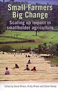 Small Farmers, Big Change : Scaling Up Impact in Smallholder Agriculture (Paperback)