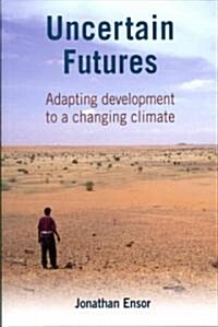 Uncertain Futures : Adapting Development to a Changing Climate (Paperback)