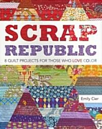 Scrap Republic: 8 Quilt Projects for Those Who Love Color (Paperback)