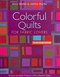 Colorful Quilts for Fabric Lovers-Print-On-Demand-Edition: 10 Easy-To-Make Projects with a Modern Edge from Blue Underground Studios (Paperback)