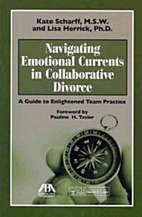 Navigating Emotional Currents in Collaborative Divorce: A Guide to Enlightened Team Practice (Paperback)