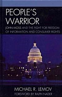 Peoples Warrior: John Moss and the Fight for Freedom of Information and Consumer Rights (Hardcover)