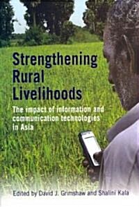Strengthening Rural Livelihoods : The impact of information and communication technologies in Asia (Paperback)
