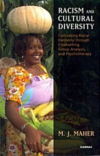 Racism and Cultural Diversity : Cultivating Racial Harmony through Counselling, Group Analysis, and Psychotherapy (Paperback)