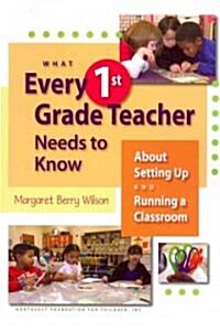 What Every 1st Grade Teacher Needs to Know About Setting Up and Running a Classroom (Paperback)