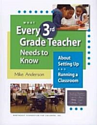 What Every 3rd Grade Teacher Needs to Know about Setting Up and Running a Classroom (Paperback)