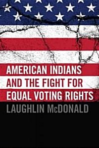 American Indians and the Fight for Equal Voting Rights (Paperback)