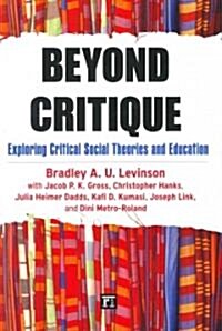Beyond Critique : Exploring Critical Social Theories and Education (Paperback)