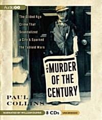 The Murder of the Century: The Gilded Age Crime That Scandalized a City & Sparked the Tabloid Wars (Audio CD)