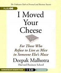 I Moved Your Cheese: For Those Who Refuse to Live as Mice in Someone Elses Maze (Audio CD)