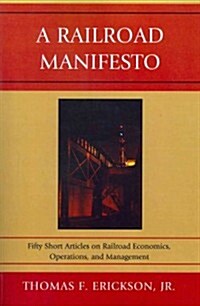 A Railroad Manifesto: Fifty Short Articles on Railroad Economics, Operations, and Management (Paperback)