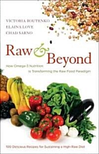 Raw and Beyond: How Omega-3 Nutrition Is Transforming the Raw Food Paradigm (Paperback)