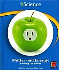 Matter and Energy: Finding the Power (Library Binding)