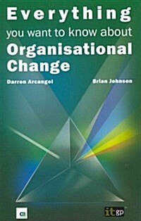 Everything You Want to Know about Organisational Change (Paperback)