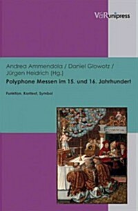 Polyphone Messen Im 15. Und 16. Jahrhundert: Funktion, Kontext, Symbol (Hardcover)