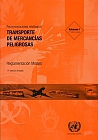 Recomendaciones relativas al transporte de mercancias peligrosas / Recommendations on the Transport of Dangerous Goods (Paperback, 17th, Revised)