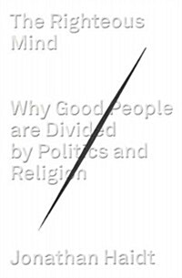 The Righteous Mind: Why Good People Are Divided by Politics and Religion (Hardcover)