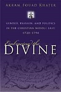 Embracing the Divine: Passion and Politics in Christian Middle East (Hardcover)