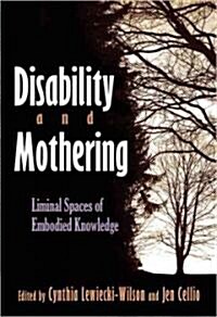 Disability and Mothering: Liminal Spaces of Embodied Knowledge (Hardcover)