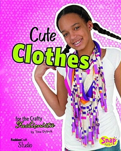 Cute Clothes for the Crafty Fashionista (Hardcover)