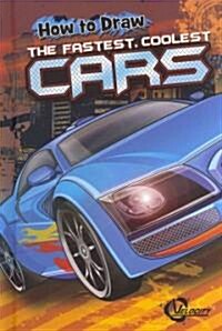 How to Draw the Fastest, Coolest Cars (Library Binding)