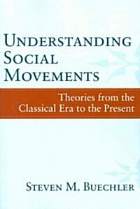 Understanding Social Movements: Theories from the Classical Era to the Present (Paperback)