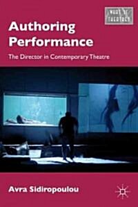 Authoring Performance : The Director in Contemporary Theatre (Hardcover)
