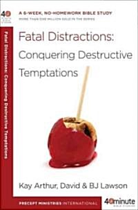 Fatal Distractions: Conquering Destructive Temptations: A 6-Week, No-Homework Bible Study (Paperback)