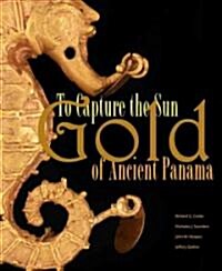 To Capture the Sun: Gold of Ancient Panama (Paperback)