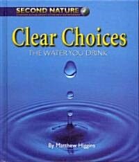 Clear Choices: The Water You Drink (Library Binding)