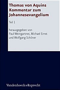 Thomas Von Aquins Kommentar Zum Johannesevangelium: Teil 1 (Hardcover)