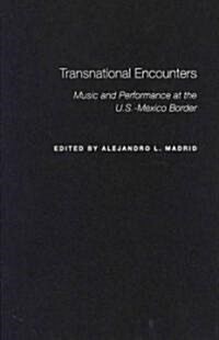 Transnational Encounters: Music and Performance at the U.S.-Mexico Border (Hardcover)