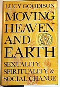 Moving Heaven and Earth : Symbols of Sexuality and Spirituality (Hardcover)