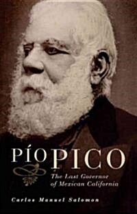 Pio Pico: The Last Governor of Mexican California (Paperback)