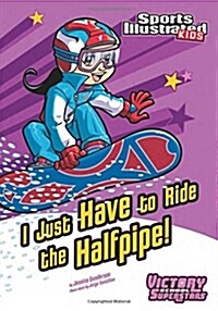 I Just Have to Ride the Half-Pipe (Paperback)