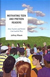 Motivating Teen and Preteen Readers: How Teachers and Parents Can Lead the Way (Hardcover)