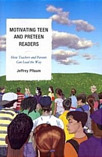 Motivating Teen and Preteen Readers: How Teachers and Parents Can Lead the Way (Paperback)