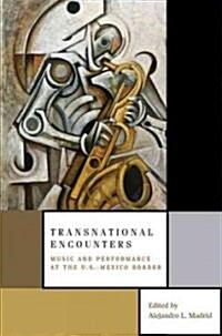 Transnational Encounters: Music and Performance at the U.S.-Mexico Border (Paperback)