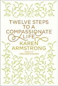 Twelve Steps to a Compassionate Life (Paperback, Reprint)