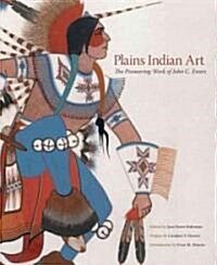 Plains Indian Art: The Pioneering Work of John C. Ewers (Hardcover)