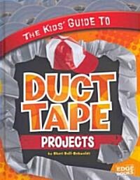 The Kids Guide to Duct Tape Projects (Hardcover)