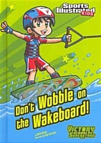 Dont Wobble on the Wakeboard! (Library Binding)