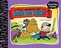 The Totally Awesome Epic Quest of the Brave Boy Knight (Hardcover)