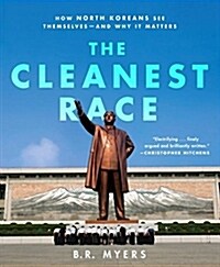 The Cleanest Race: How North Koreans See Themselves and Why It Matters (Paperback)