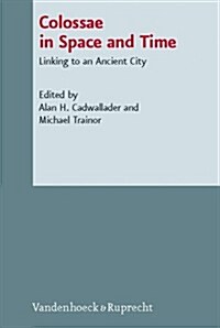 Colossae in Space and Time: Linking to an Ancient City (Hardcover)