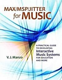 Max//Msp/Jitter for Music: A Practical Guide to Developing Interactive Music Systems for Education and More (Paperback)